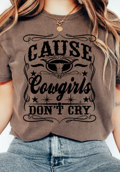 Cause Cowgirls don't Cry Tee