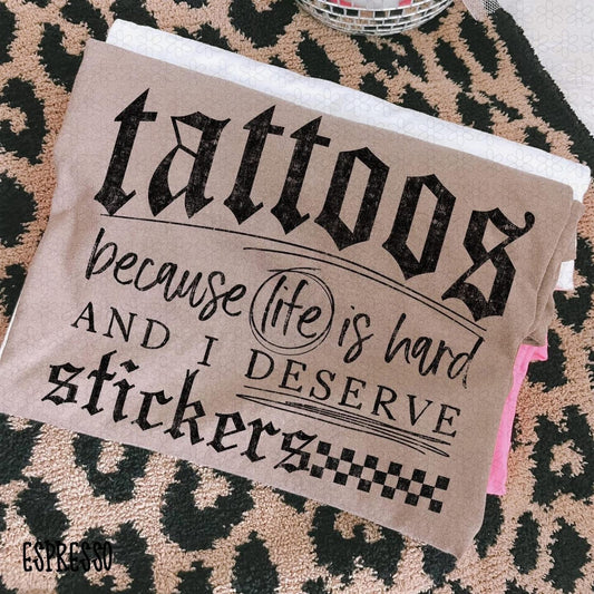 Tattoos because Life is Hard Tee
