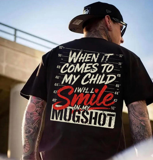When It Comes to My Child, I Will Smile In My Mugshot Tee