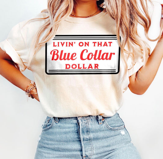 Livin' on that Blue Collar Dollar Tee